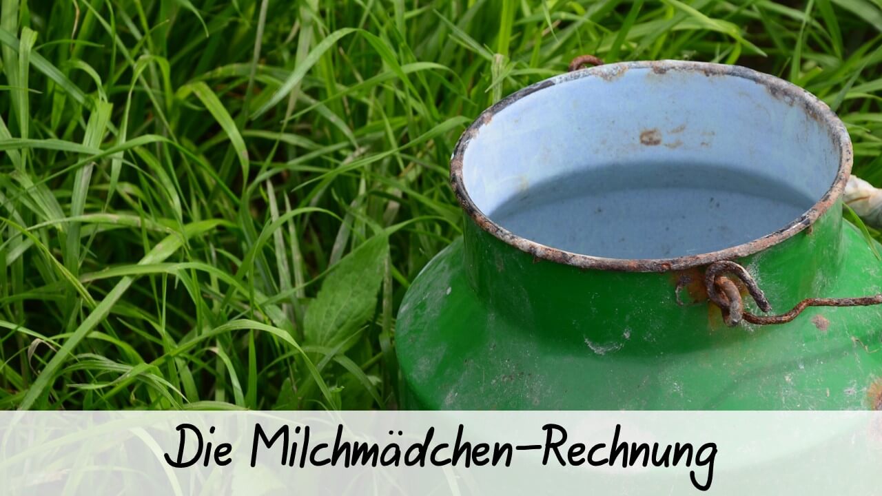 Milchmädchen-Rechnung Milchmädchen-Rechnung
