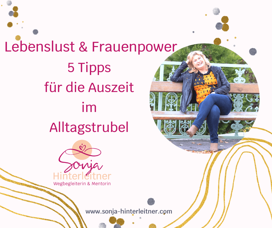 thumbnail-Lebenslust&Frauenpower 5 Tipps für die Auszeit im Alltagstrubel - Sonja Hinterleitner (1)